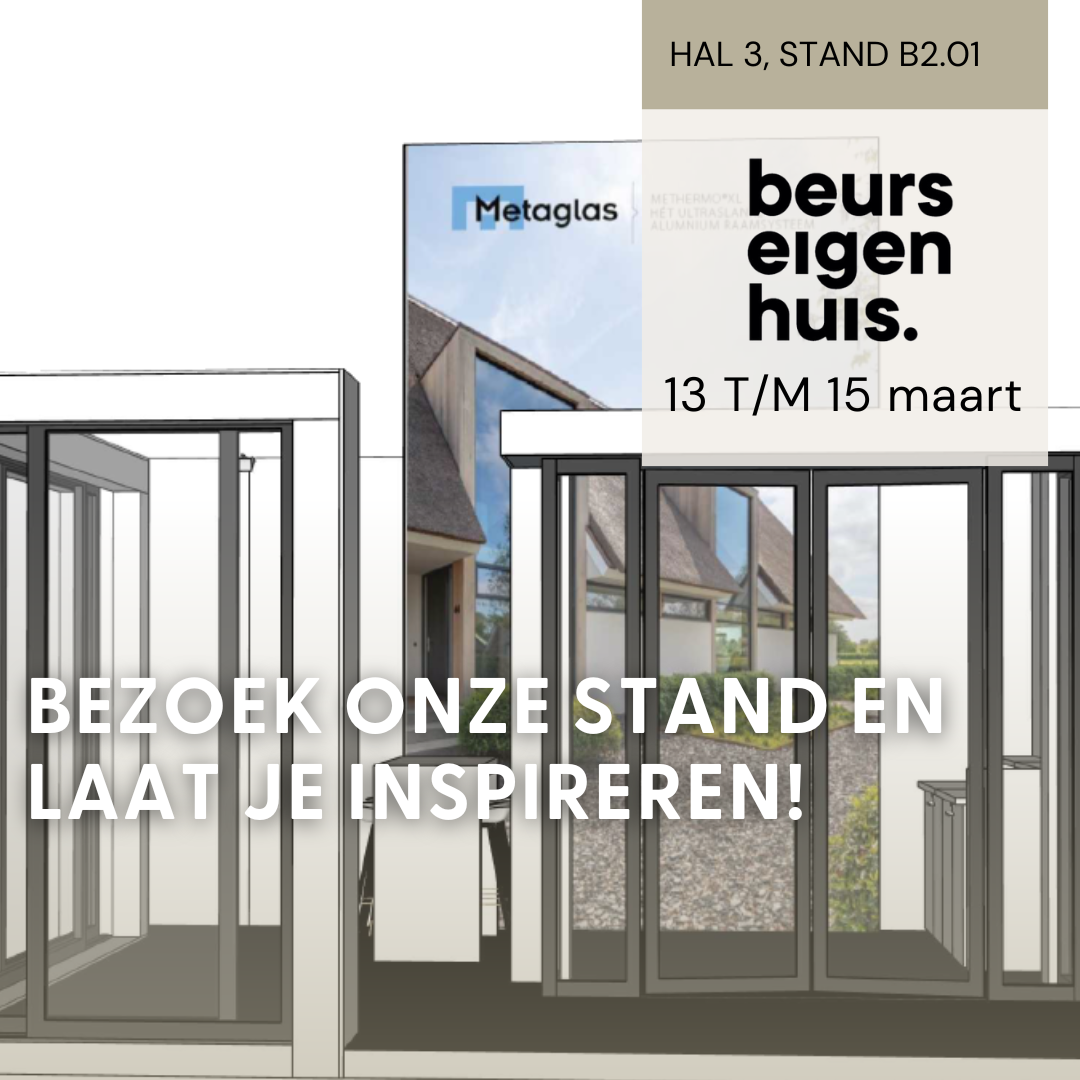 Bezoek Metaglas op Beurs Eigen Huis 2026!